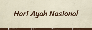 SELAMAT HARI AYAH NASIONAL
